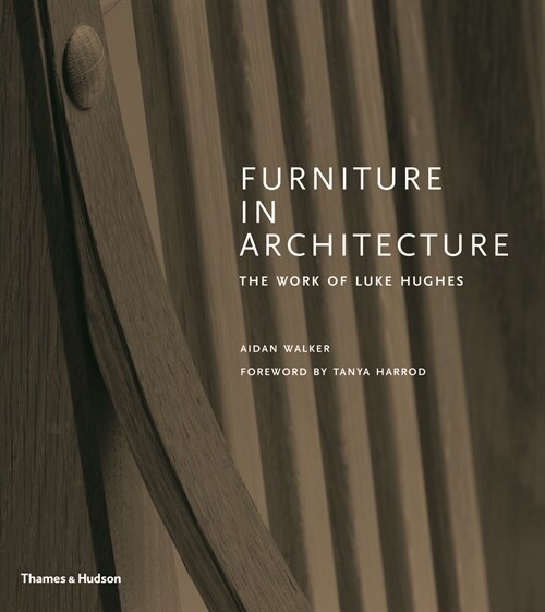 Furniture in Architecture : The Work of Luke Hughes – Arts & Crafts in the Digital Age (Hardcover)