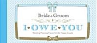 Bride & Groom I Owe You: Wedding Planning Favors for the Happy Couple (Hardcover)