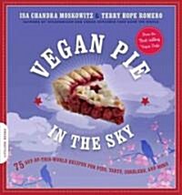 Vegan Pie in the Sky: 75 Out-Of-This-World Recipes for Pies, Tarts, Cobblers, & More (Paperback)