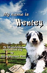 My Name Is Henley: My Life and Times as a Rescued Dog (Paperback)