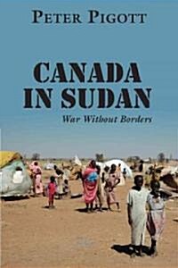 Canada in Sudan: War Without Borders (Hardcover)
