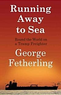 Running Away to Sea: Round the World on a Tramp Freighter (Paperback)