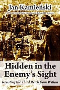 Hidden in the Enemys Sight: Resisting the Third Reich from Within (Paperback)