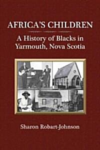 Africas Children: A History of Blacks in Yarmouth, Nova Scotia (Paperback)
