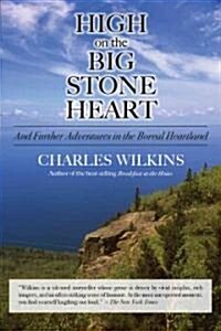 High on the Big Stone Heart: And Further Adventures in the Boreal Heartland (Paperback)