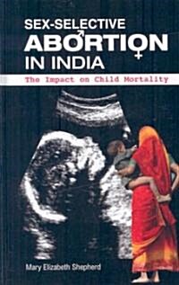 Sex-Selective Abortion in India: The Impact on Child Mortality (Hardcover)