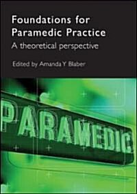 Foundations for Paramedic Practice : A Theoretical Perspective (Paperback)