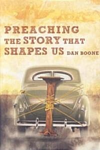 Preaching the Story That Shapes Us (Paperback)