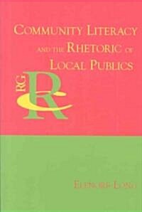 Community Literacy and the Rhetoric of Local Publics (Paperback)
