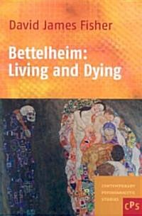 Bettelheim: Living and Dying (Paperback)