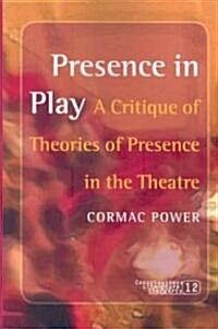 Presence in Play: A Critique of Theories of Presence in the Theatre (Paperback)