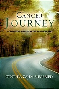 Cancer Journey: A Caregivers View from the Passenger Seat (Paperback)