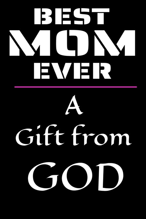 Best MOM Ever: Mother - You a Gift from God!- Size: 9 X 6 Pages - 100 - Notebook for Mother to Journal - A Gift for Stepmom, Mother (Paperback)