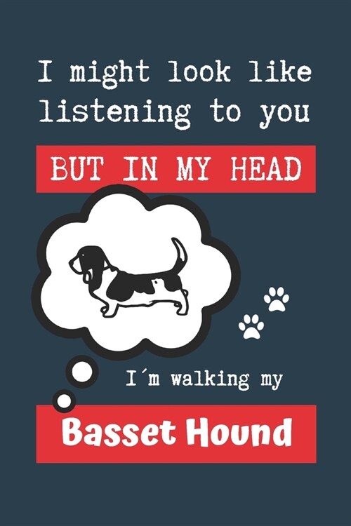 I Might Look Like Listening to You But in My Head I큟 Walking My Basset Hound: BLANK LINED DOG JOURNAL - Keep Track of Your Dogs Life: Record Veterin (Paperback)