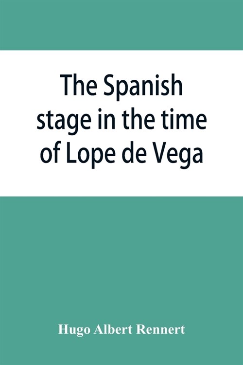 The Spanish stage in the time of Lope de Vega (Paperback)