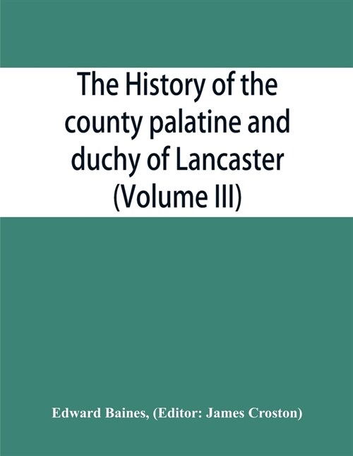 The history of the county palatine and duchy of Lancaster (Volume III) (Paperback)