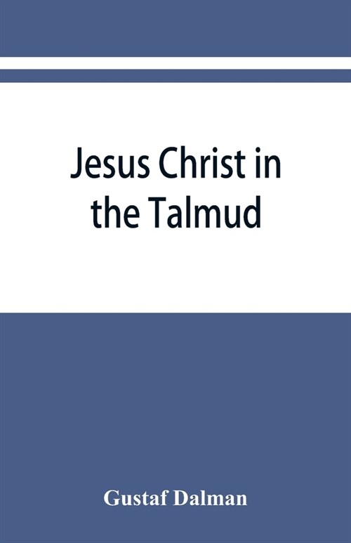 Jesus Christ in the Talmud, Midrash, Zohar, and the liturgy of the synagogue (Paperback)