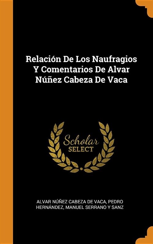 Relaci? De Los Naufragios Y Comentarios De Alvar N夾ez Cabeza De Vaca (Hardcover)