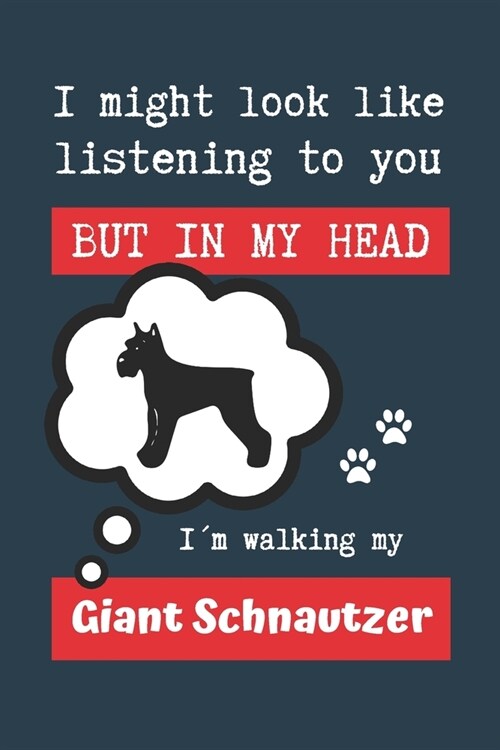 I Might Look Like Listening to You But in My Head I큟 Walking My Giant Schnautzer: BLANK LINED DOG JOURNAL - Keep Track of Your Dogs Life: Record Vet (Paperback)