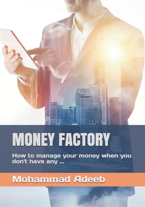 Money Factory: How to manage your money when you dont have any ... (Paperback)