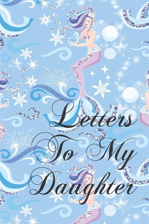 Letters To My Daughter: Things I Want You To Know - Blank Journal For New Mothers, Parents - Memories Keepsake For Your Child - 6 x 9 - 122 P (Paperback)