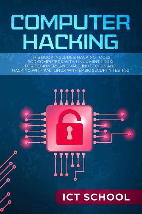 Computer Hacking: This Book Includes: Hacking Tools for Computers with Linux Mint, Linux for Beginners and Kali Linux Tools and Hacking (Paperback)