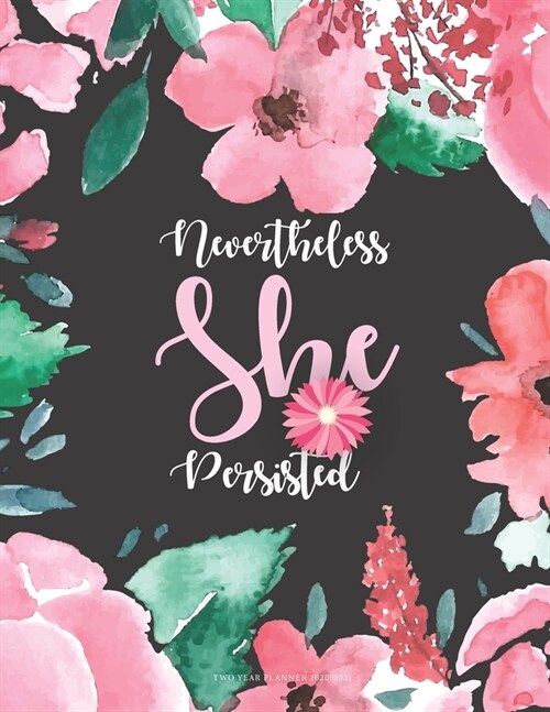 Nevertheless She Persisted Two year Planner 2020-2021: 24 month Weekly and Monthly Academic Schedule for personal time management and business noteboo (Paperback)