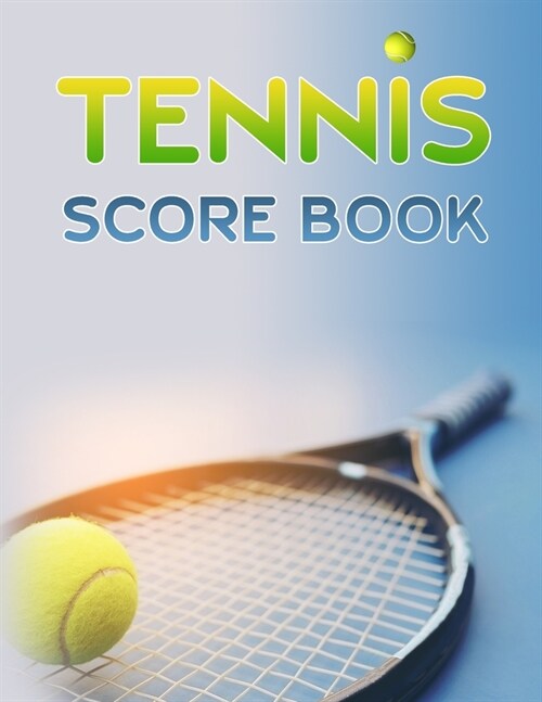 Tennis Score Book: Game Record Keeper for Singles or Doubles Play Tennis Racket and Ball (Paperback)