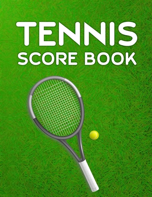 Tennis Score Book: Game Record Keeper for Singles or Doubles Play Tennis Racket and Ball on Grass (Paperback)