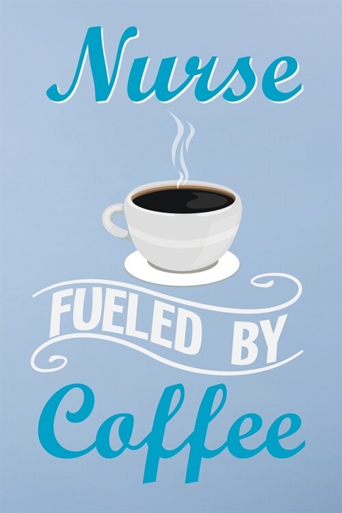 Nurse fueled by coffee: Great as nurse journal for patient care Gratitude Planner Journal/Organizer/Birthday Gift/Thank You/Nurse Graduation G (Paperback)