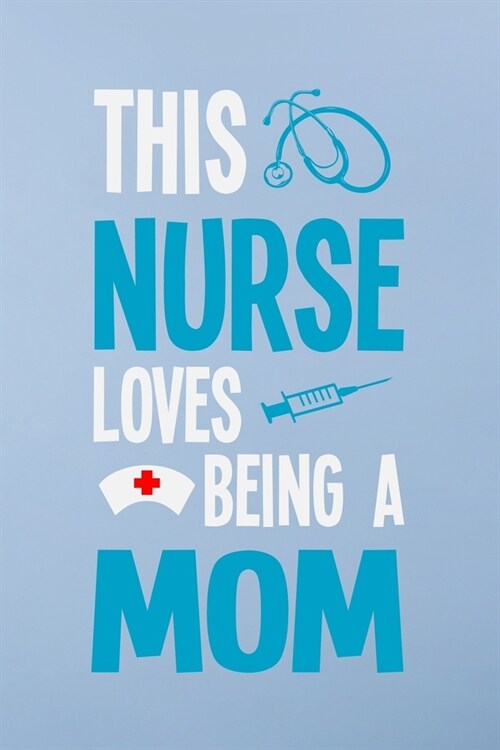 This nurse loves being a mom: Great as nurse journal for patient care Gratitude Planner Journal/Organizer/Birthday Gift/Thank You/Nurse Graduation G (Paperback)