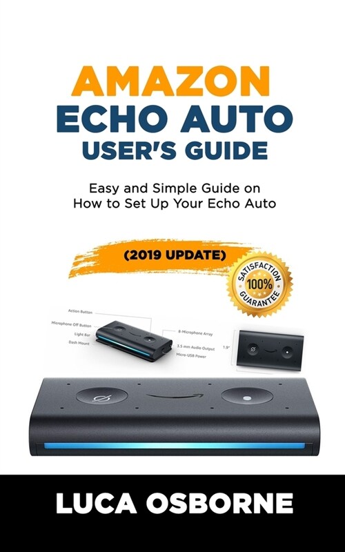 Amazon Echo Auto Users Guide: Easy and Simple Guide on How to Set Up Your Echo Auto(2019 Update) (Paperback)