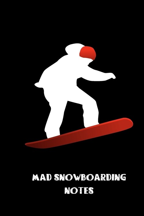 mad snowboarding notes: small lined Snowboarding Notebook / Travel Journal to write in (6 x 9) 120 pages (Paperback)