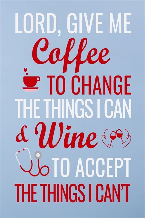 Lord, give me coffee to change the things i can & wine: Great as nurse journal for patient care Gratitude Planner Journal/Organizer/Birthday Gift/Than (Paperback)