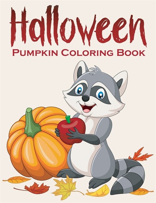 Halloween Pumpkin Coloring Book: Fun & Simple Pumpkin Designs for Creative Children, Kids, Preschoolers and Toddlers. (Paperback)