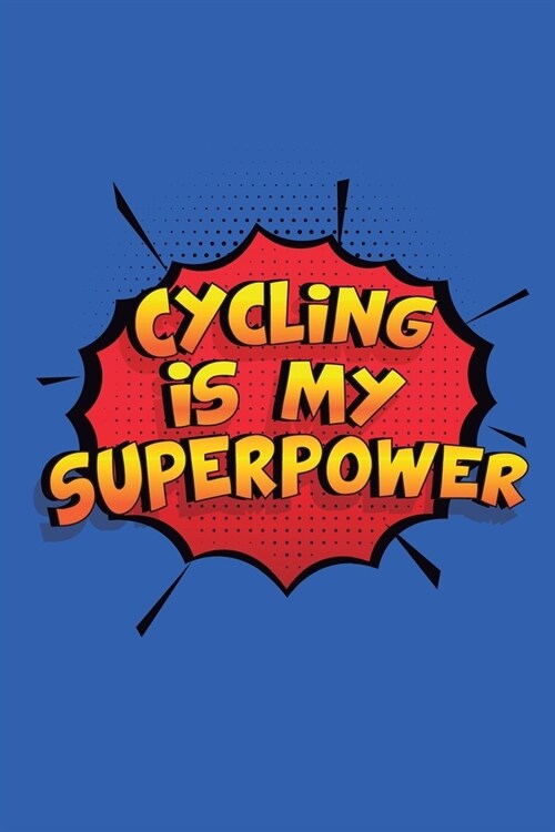 Cycling Is My Superpower: A 6x9 Inch Softcover Diary Notebook With 110 Blank Lined Pages. Funny Cycling Journal to write in. Cycling Gift and Su (Paperback)