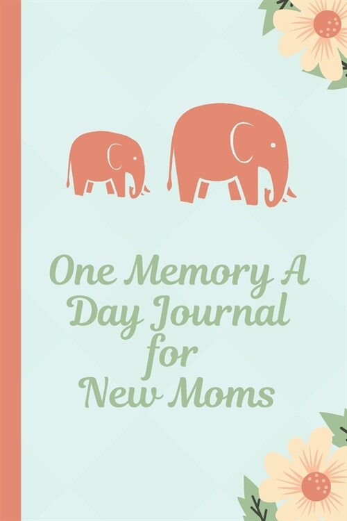 One Memory A Day Journal For New Moms: Touching Memory - New Baby Gift - Baby Shower - New Moms - Wisdom - Maternal - Inspirational - Pampering - Hear (Paperback)