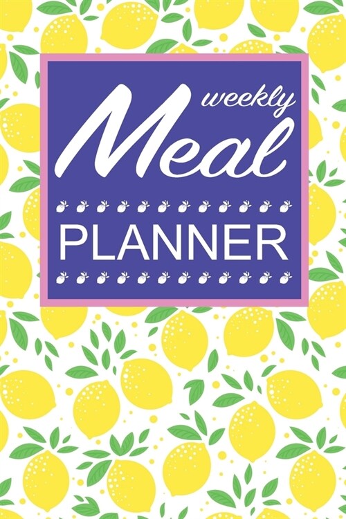 Meal Weekly Planner: Track And Plan Your Meals Weekly (52 Weeks Food Planner) Meal Preparing And Planning Grocery List (Paperback)