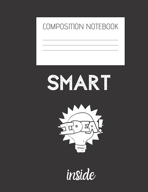 smart idea inside Composition Notebook: Composition Ideas Ruled Paper Notebook to write in (8.5 x 11) 120 pages (Paperback)