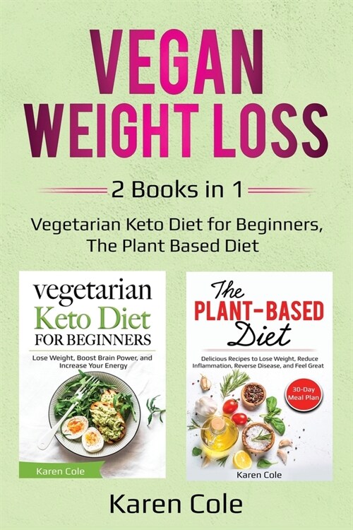 Vegan Weight Loss: 2 Books in 1: Vegetarian Keto Diet for Beginners, The Plant Based Diet (Paperback)