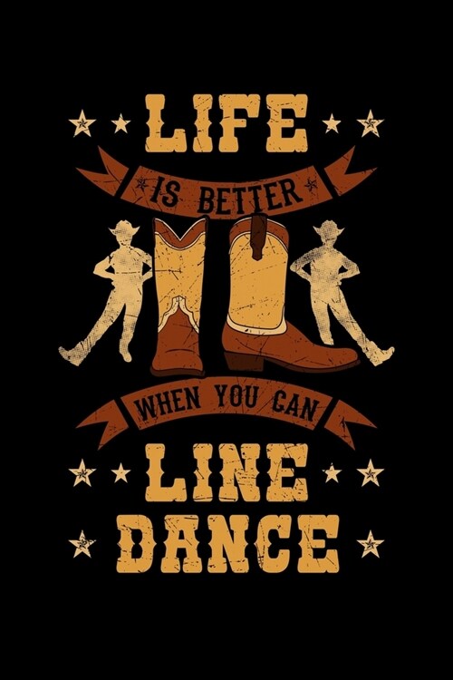 Life Is Better When You Can Line Dance: Dancer Notebook to Write in, 6x9, Lined, 120 Pages Journal (Paperback)