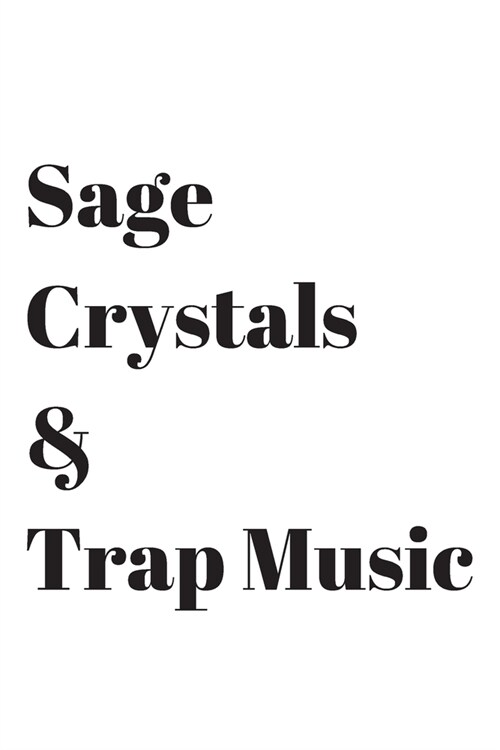 Sage, Crystals & Trap Music: Blank Lined Journal/Notebook for Spiritual Gangsters - 6x9 - White cover with black lettering (Paperback)