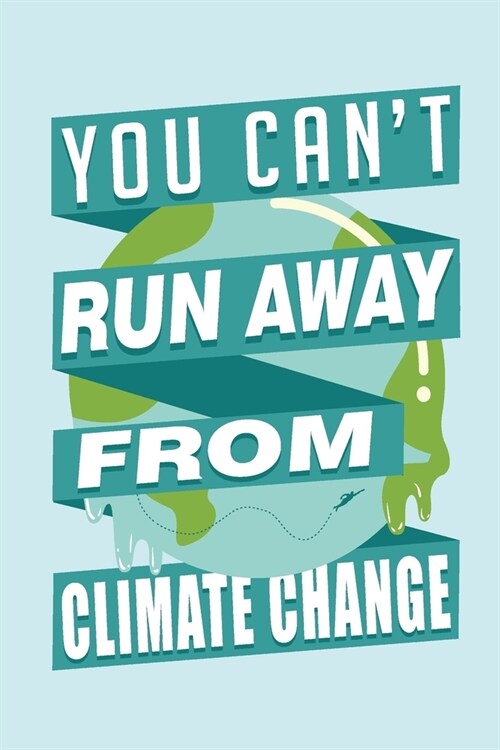 You Cant Run Away From Climate Change: Composition Notebook for Treehuggers, Environmentalists, Climate Activists, and Nature Lovers for Journaling, (Paperback)