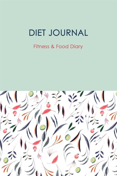 Diet Journal: 13-Week Food Journal and Fitness Tracker: Record Eating, Plan Meals, and Set Diet and Exercise Goals for Optimal Weigh (Paperback)