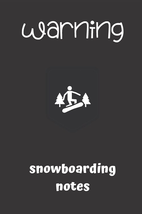 warning snowboarding notes: small lined Snowboarding Notebook / Travel Journal to write in (6 x 9) 120 pages (Paperback)