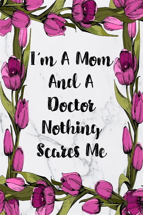 Im A Mom And A Doctor Nothing Scares Me: Weekly Planner For Doctors 12 Month Floral Calendar Schedule Agenda Organizer (Paperback)