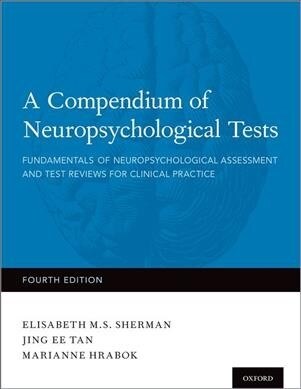 A Compendium of Neuropsychological Tests: Fundamentals of Neuropsychological Assessment and Test Reviews for Clinical Practice (Hardcover, 4)