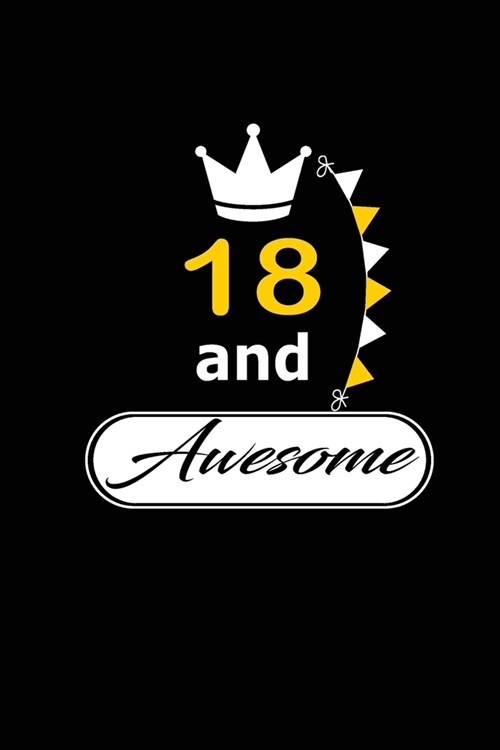 18 and Awesome: funny and cute blank lined journal Notebook, Diary, planner Happy 18th eighteenth Birthday Gift for eighteen year old (Paperback)