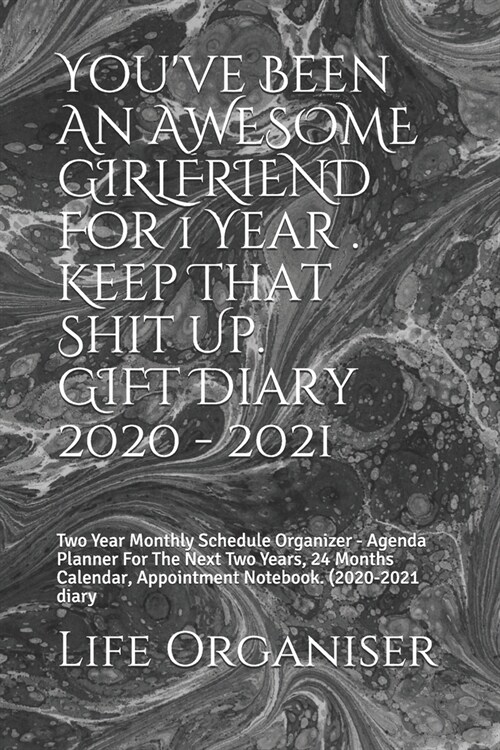 Youve Been An AWESOME GIRLFRIEND For 1 Year . Keep That Shit Up. GIFT Diary 2020 - 2021: Two Year Monthly Schedule Organizer - Agenda Planner For The (Paperback)