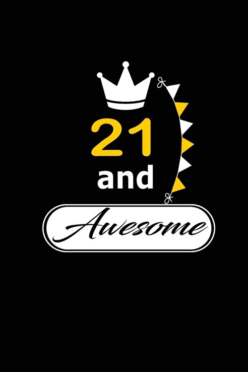 21 and Awesome: funny and cute blank lined journal Notebook, Diary, planner Happy 21st twenty-first Birthday Gift for twenty one year (Paperback)